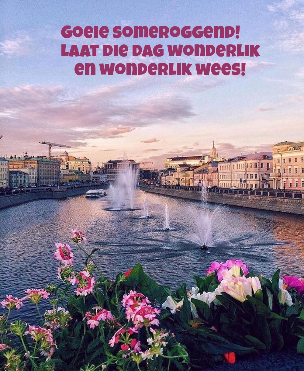 Goeie someroggend! Laat die dag wonderlik en wonderlik wees!