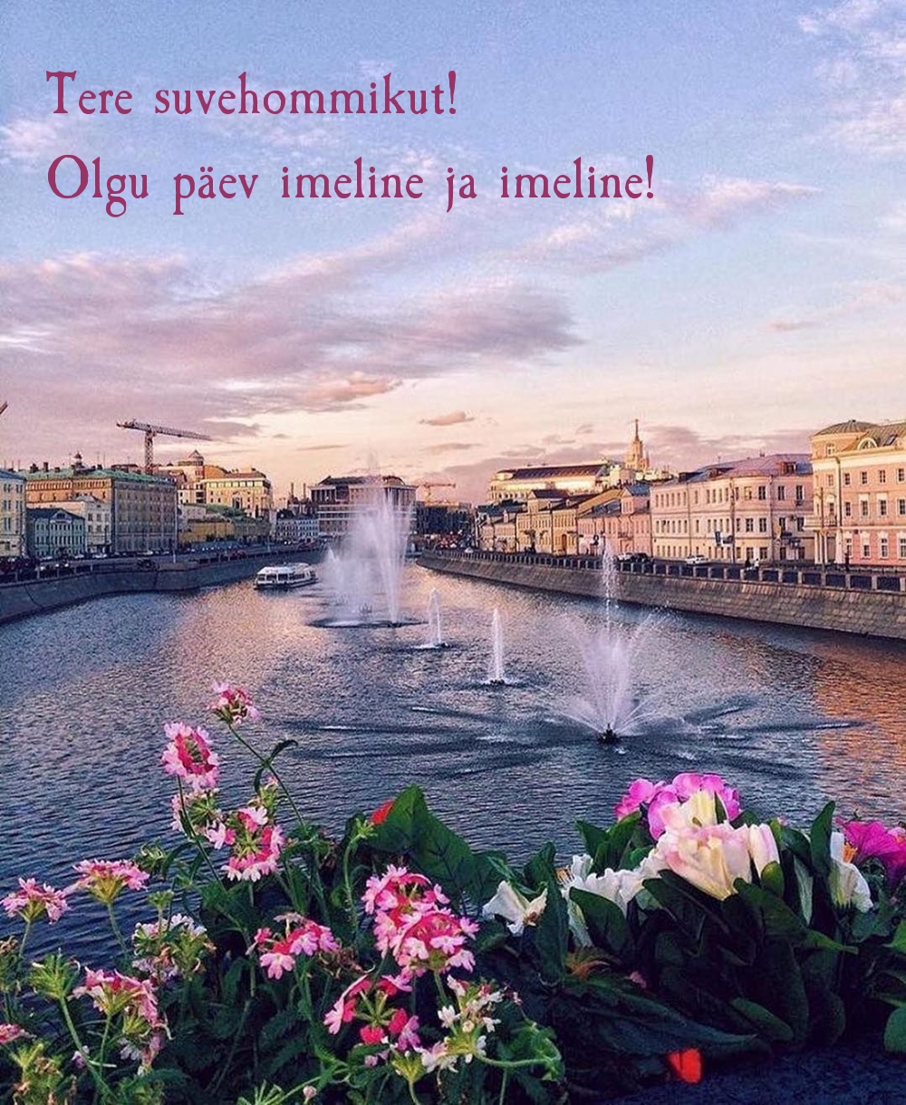 Tere suvehommikut! Olgu päev imeline ja imeline!