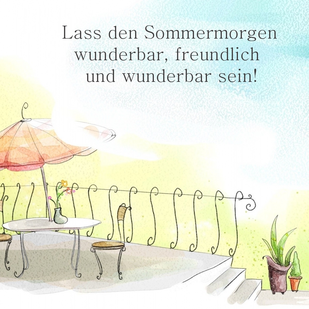 Lass den Sommermorgen wunderbar, freundlich und wunderbar sein!