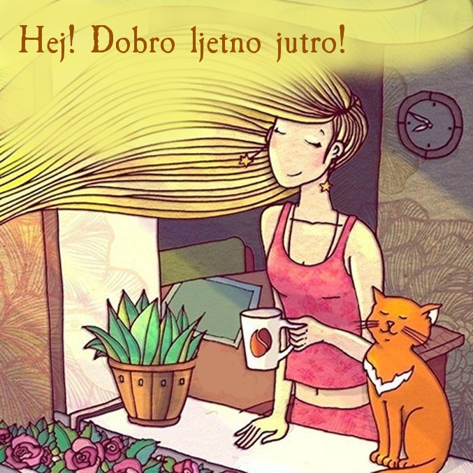 Hej! Dobro ljetno jutro!