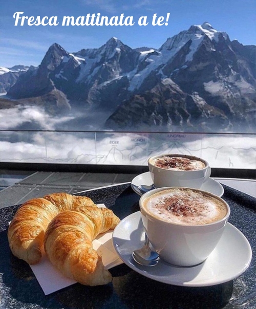 Fresca mattinata a te!