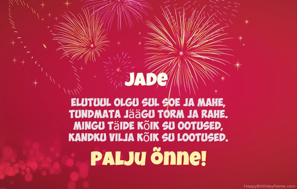 Palju õnne sünnipäeval Jade, ilusad luuletused Palju õnne sünnipäeval Jade, ilusad luuletused