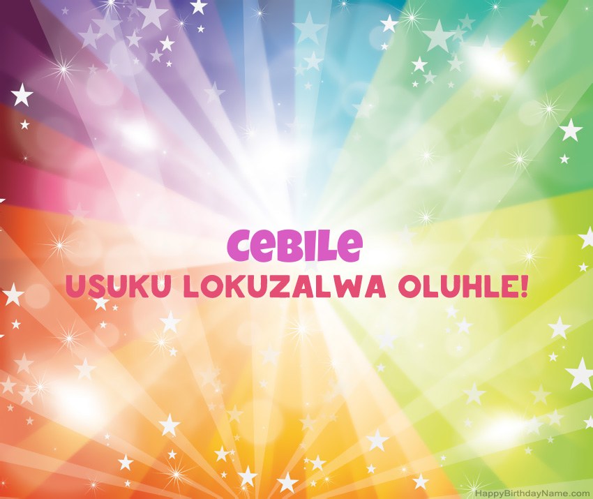 Amakhadi amahle woSuku lokuzalwa oluhle lwe-Cebile Amakhadi amahle woSuku lokuzalwa oluhle lwe-Cebile