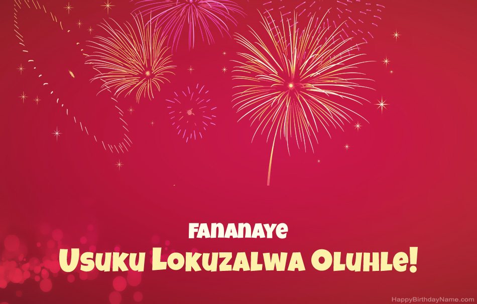 Usuku lokuzalwa oluhle Fananaye, izinkondlo ezinhle Usuku lokuzalwa oluhle Fananaye, izinkondlo ezinhle