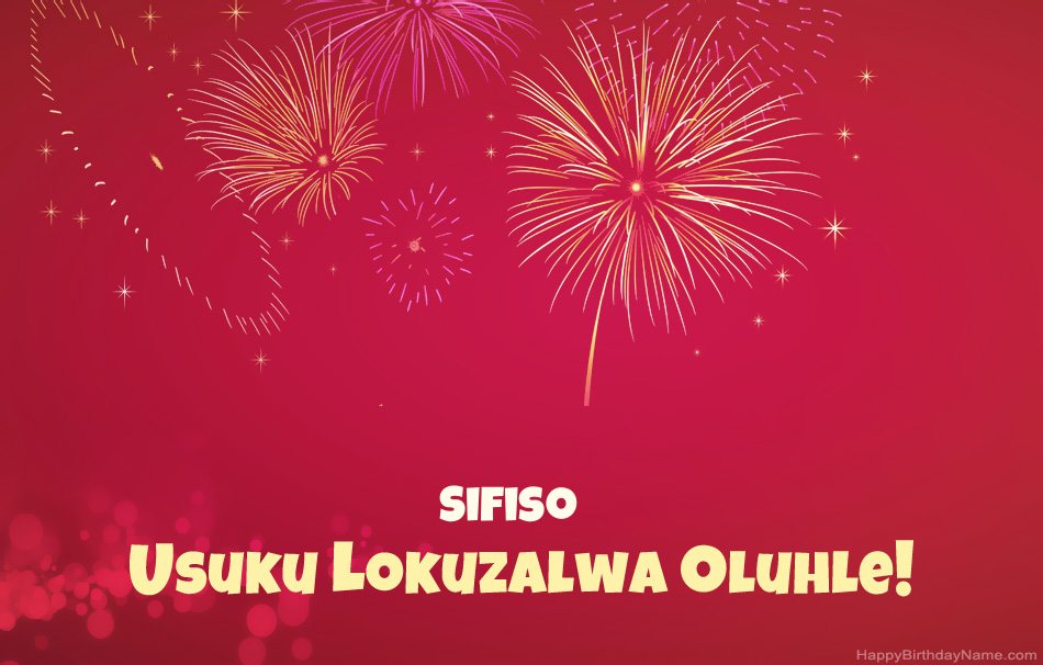 Usuku lokuzalwa oluhle Sifiso, izinkondlo ezinhle Usuku lokuzalwa oluhle Sifiso, izinkondlo ezinhle