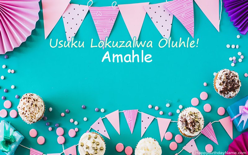 Usuku lokuzalwa oluhle Amahle, Izithombe ezinhle Usuku lokuzalwa oluhle Amahle, Izithombe ezinhle