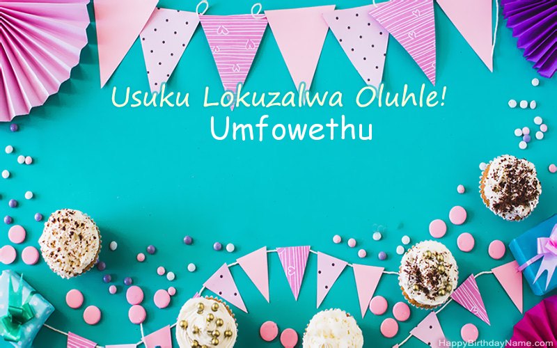 Happy Birthday Umfowethu, Izithombe ezinhle Happy Birthday Umfowethu, Izithombe ezinhle