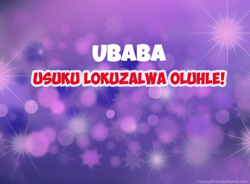 Izithombe ezinhle ze-Happy Birthday Ubaba Izithombe ezinhle ze-Happy Birthday Ubaba