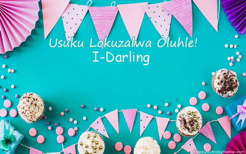 Happy Birthday I-Darling, Izithombe ezinhle Happy Birthday I-Darling, Izithombe ezinhle