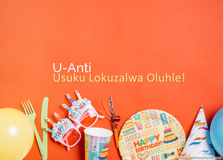 Amakhadi oSuku lwe-U-Anti Happy Birthday Amakhadi oSuku lwe-U-Anti Happy Birthday