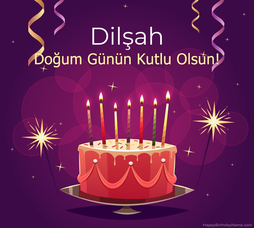 Doğum günün kutlu olsun için komik selamlar Dilşah resimleri