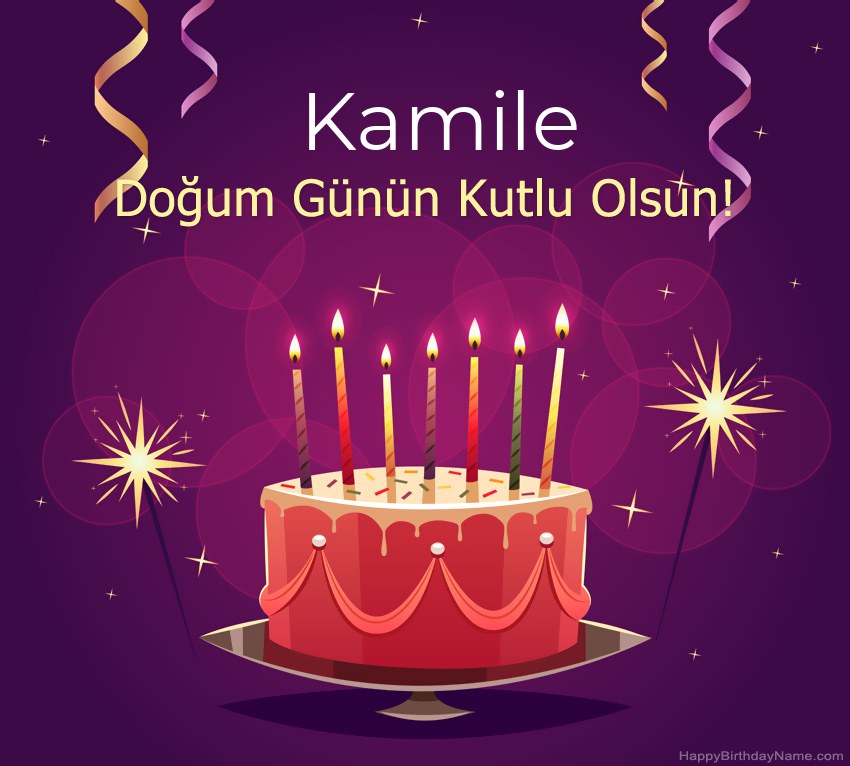 Doğum günün kutlu olsun için komik selamlar Kamile resimleri