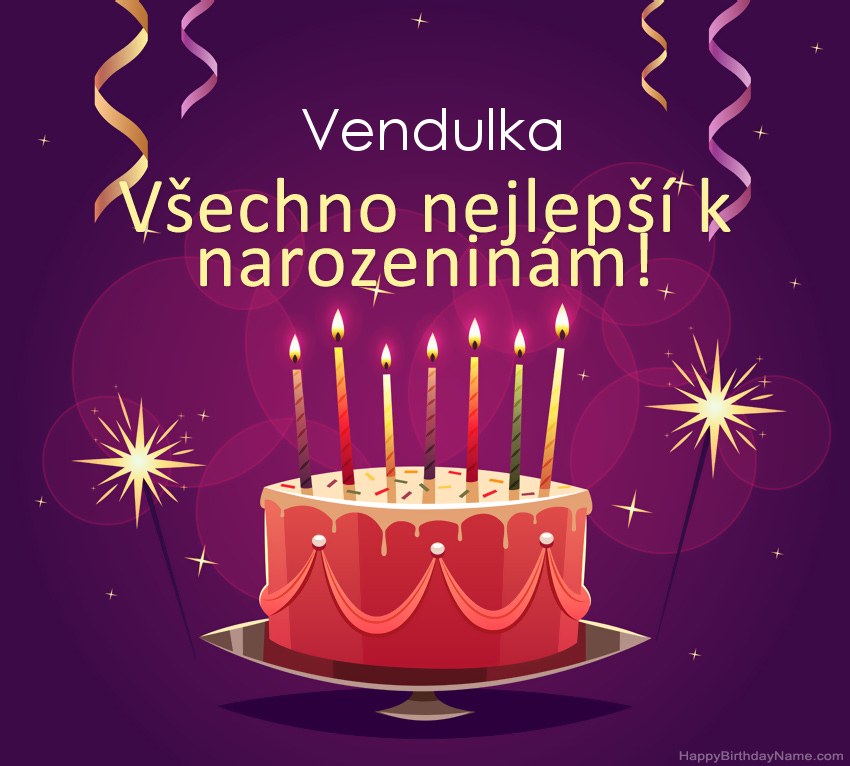 Legrační pozdravy pro všechno nejlepší k narozeninám Vendulka obrázky